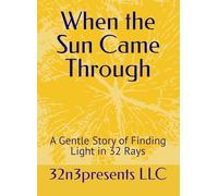 When the Sun Came Through: A Gentle Story of Finding Light in 32 Rays