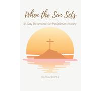 When The Sun Sets: 21-Day Devotional For Postpartum Anxiety