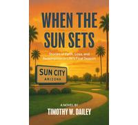 When The Sun Sets: Stories Of Faith, Loss, And Redemption In Life's Final Season