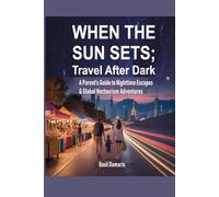 When the Sun Sets; Travel After Dark: A Parent’s Guide to Nighttime Escapes & Global Noctourism Adventures.