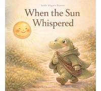 When the Sun Whispered: A Gentle Bedtime Story About Quiet Strength Inspired by Aesop