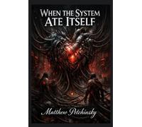 When the System Ate Itself