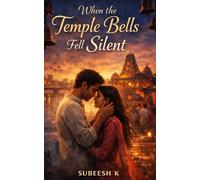 When the Temple Bells Fell Silent: A Small-Town Indian Romance of Love, Power, and Redemption