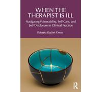 When the Therapist Is Ill: Navigating Vulnerability, Self-Care, and Self-Disclosure in Clinical Practice