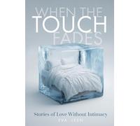 When the Touch Fades.: Stories of Love Without Intimacy.