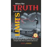 When the TRUTH exceeds all LIMITS: You only discover the depths of your own inner strength when there is nowhere else to turn