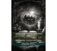 WHEN THE TRUTH TRIGGERS YOU: And Reality Comes Into Focus