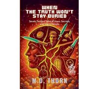 When the Truth Won't Stay Buried: Seven Twisted Tales of Vows, Secrets, and Silent Deceits: 7