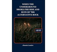 When the Underground Broke: The Rise and Ruin of ’90s Alternative Rock: 6