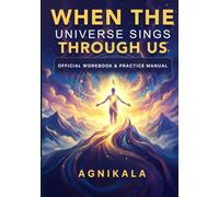 WHEN THE UNIVERSE SINGS THROUGH US: The Quiet Technologies - Official Workbook & Practice Manual