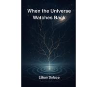 When the Universe Watches Back: 5