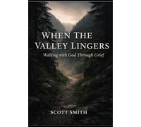 When the Valley Lingers Leader's Guide: Walking With God Through Grief