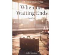 When the Waiting Ends: Book Four in The Sofia & Ethan Series