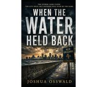 When the Water Held Back: A Historical Alternate-History Disaster Thriller of Hurricane Katrina, Courage, Engineering, and the Fragile Line Between Survival and Catastrophe