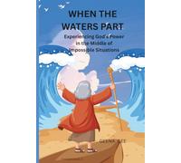 When the Waters Part: Experiencing God’s Power in the Middle of Impossible Situations