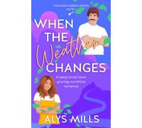 When The Weather Changes: A Very Small Town Grumpy Sunshine Romance