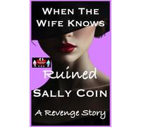 When The Wife Knows - Ruined: A Revenge Story