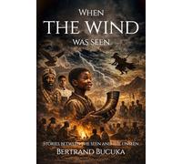 WHEN THE WIND WAS SEEN: STORIES BETWEEN THE SEEN AND THE UNSEEN