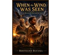 WHEN THE WIND WAS SEEN: STORIES BETWEEN THE SEEN AND THE UNSEEN