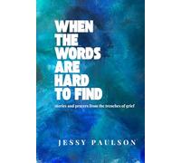 When the Words Are Hard To Find: Stories and Prayers from the trenches of grief
