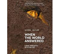 When the World Answered. Florence, Women Artists and the 1966 Flood
