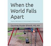 When the World Falls Apart: Frequently Asked Questions for Families Healing from Child Sexual Abuse