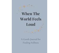 When the World Feels Loud: A Gentle Journal for Finding Stillness
