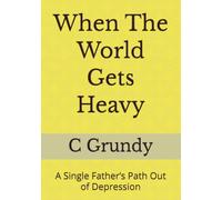 When The World Gets Heavy: A Single Father’s Path Out of Depression