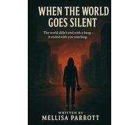 When The World Goes Silent: The World didn’t end with a bang- It Ended with YOU watching.