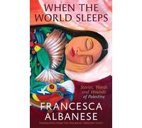 When the World Sleeps: Stories, Words and Wounds of Palestine