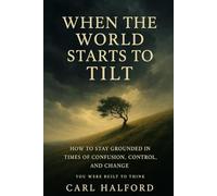 When The World Starts to Tilt: Because Every Word We Speak Shapes the World We Build