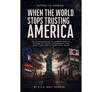 When the World Stops Trusting America: The consequences of unpredictability, the rise of digital sovereignty, and what it will take to earn trust again