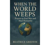 When the World Weeps Prayers to End War and Heal Humanity: Series - One Freedom Cries: 30 Days of Freedom - A Prayer Devotional for Breaking Addiction