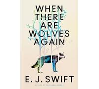 When There Are Wolves Again : A breathtaking speculative novel of hope by the author of THE CORAL BONES