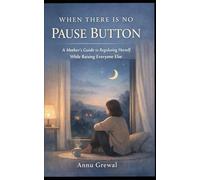 When There Is No Pause Button: A mother’s guide to regulating herself while raising everyone else