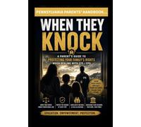 When They Knock…: A Pennsylvania Parent's Guide to Protecting Your Family's Rights When Dealing With CYS / CPS: 1
