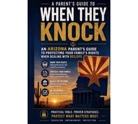 When they knock.. Arizona CPS Parents’ handbook: Protect your family’s rights when dealing with CPS
