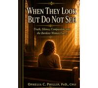 When They Look But Do Not See: Truth, Silence, Compassion, and the Burdens Women Carry