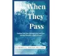 When They Pass: Finding Your Way Through Grief and Loss Moving Towards A Place Of Peace: 5