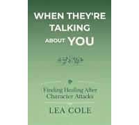 When They're Talking About You: Finding Healing After Character Attacks