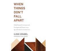 When Things Don't Fall Apart: Global Financial Governance and Developmental Finance in an Age of Productive Incoherence