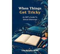 When Things Get Tricky: An RBT's Guide to Ethical Dilemmas