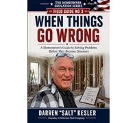 When Things Go Wrong.: A Homeowner’s Guide to Solving Problems Before They Become Disasters