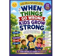 When Things Go Wrong, Kids Grow Strong: children often feel frustrated, angry, worried, embarrassed, or ready to give up. But every difficult moment ... to learn, grow, and make a better choice.