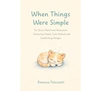 When Things Were Simple: For Stress Relief and Relaxation Featuring Simple, Cute Animals and Comforting Designs