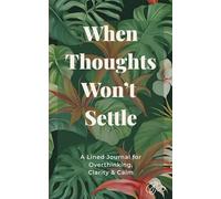 When Thoughts Won't Settle: A Lined Journal for Overthinking, Clarity & Calm | 100 Pages | 5×8 Softcover