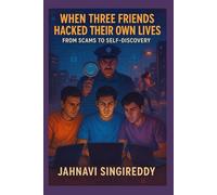 When Three Friends Hacked Their Own Lives: From Scams to Self-Discovery