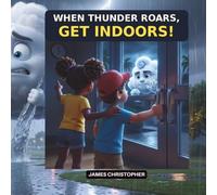 When Thunder Roars, Get Indoors!: A Lightning Safety Adventure with Fidget the Storm Cloud