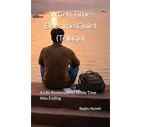 When Time Became Quiet (Telugu): A Life Remembered While Time Was Ending