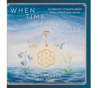 When Time Stands Still: A collection of poems about birth, stillbirth and rebirth